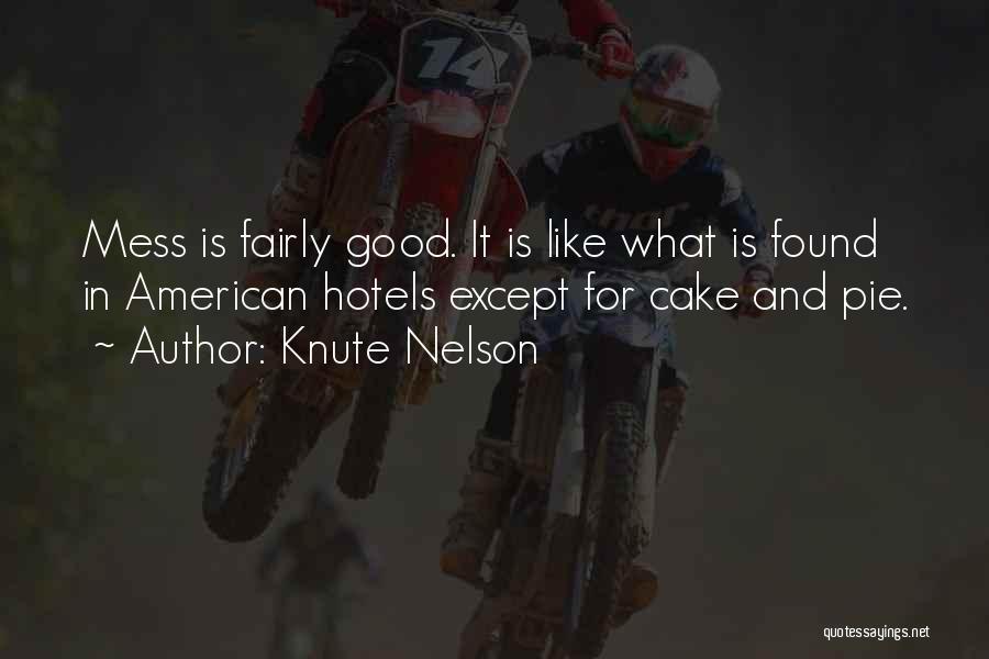 Knute Nelson Quotes: Mess Is Fairly Good. It Is Like What Is Found In American Hotels Except For Cake And Pie.