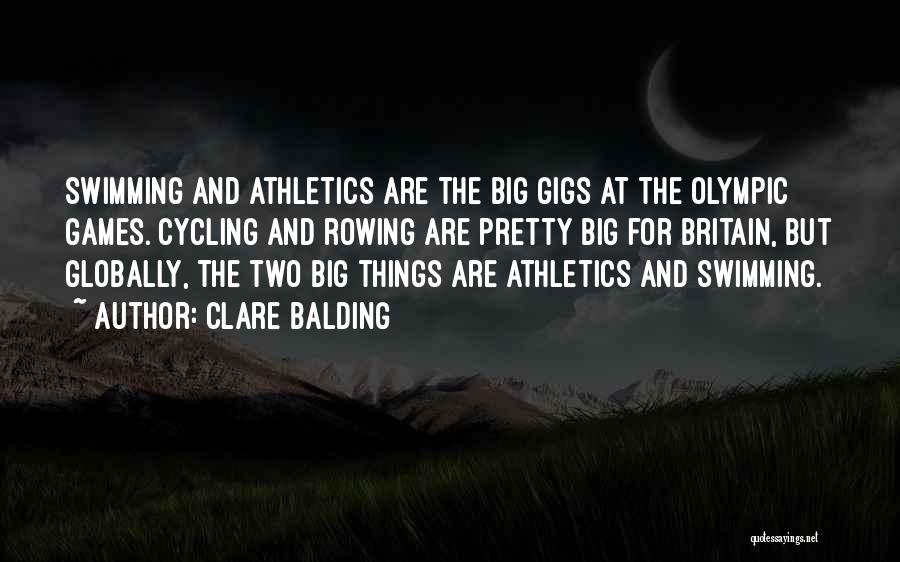 Clare Balding Quotes: Swimming And Athletics Are The Big Gigs At The Olympic Games. Cycling And Rowing Are Pretty Big For Britain, But