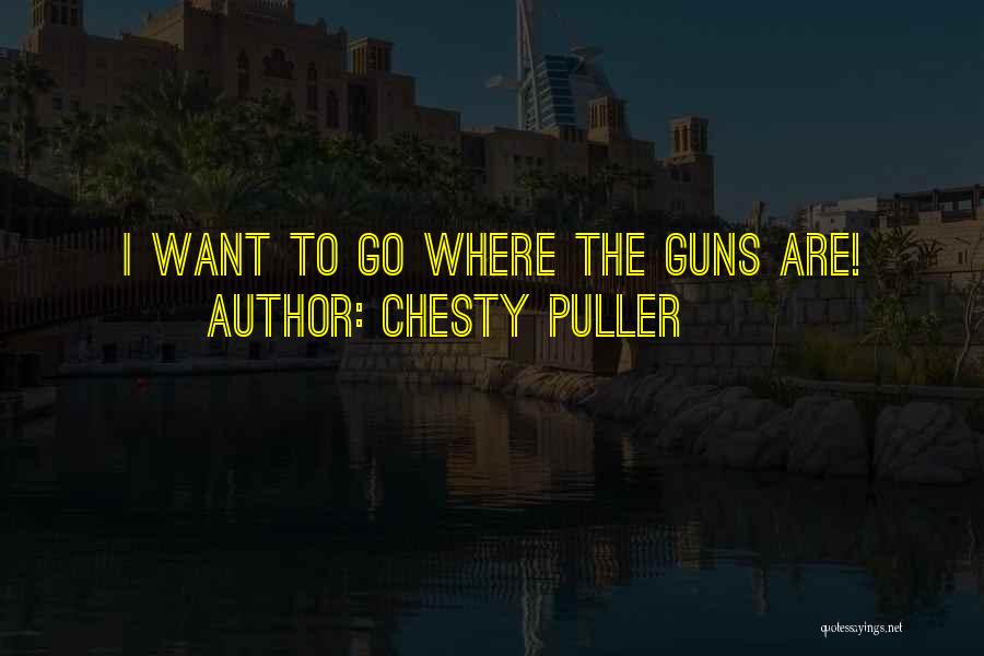 Chesty Puller Quotes: I Want To Go Where The Guns Are!