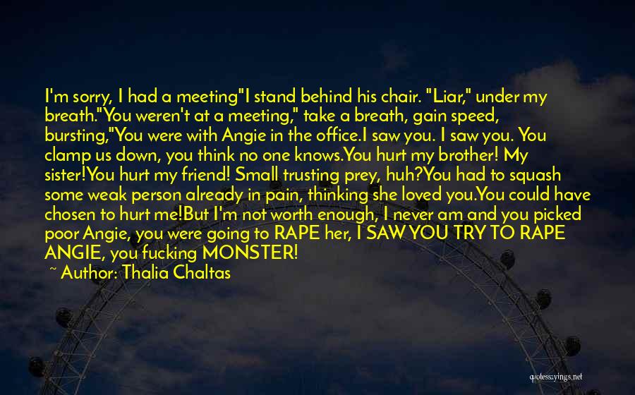 Thalia Chaltas Quotes: I'm Sorry, I Had A Meetingi Stand Behind His Chair. Liar, Under My Breath.you Weren't At A Meeting, Take A