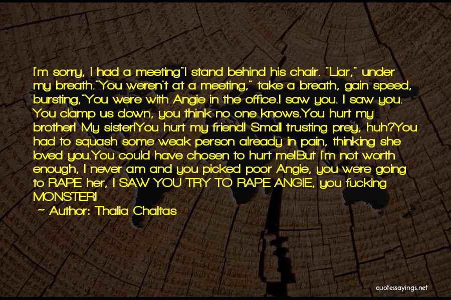 Thalia Chaltas Quotes: I'm Sorry, I Had A Meetingi Stand Behind His Chair. Liar, Under My Breath.you Weren't At A Meeting, Take A