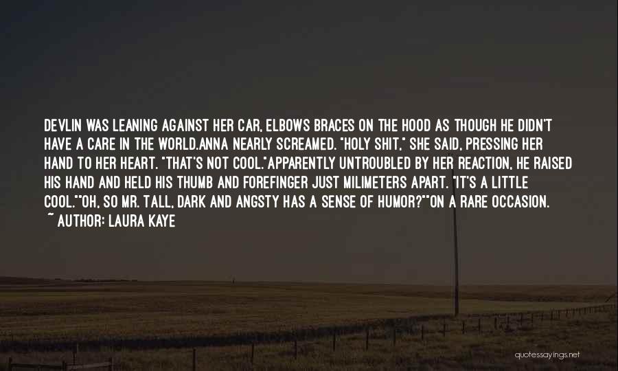 Laura Kaye Quotes: Devlin Was Leaning Against Her Car, Elbows Braces On The Hood As Though He Didn't Have A Care In The