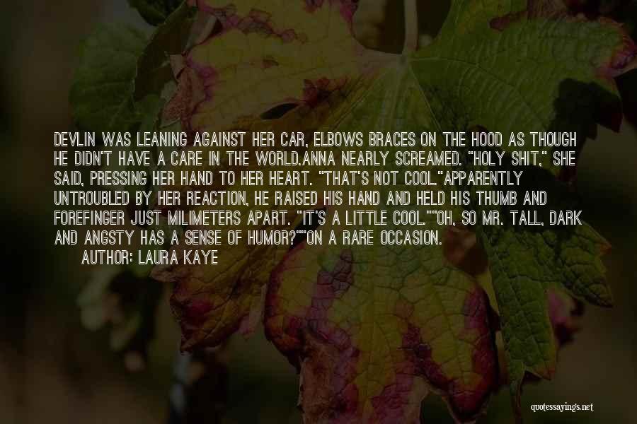 Laura Kaye Quotes: Devlin Was Leaning Against Her Car, Elbows Braces On The Hood As Though He Didn't Have A Care In The