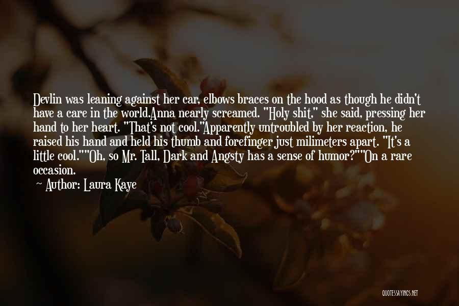Laura Kaye Quotes: Devlin Was Leaning Against Her Car, Elbows Braces On The Hood As Though He Didn't Have A Care In The