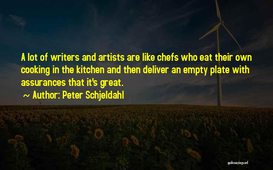 Peter Schjeldahl Quotes: A Lot Of Writers And Artists Are Like Chefs Who Eat Their Own Cooking In The Kitchen And Then Deliver