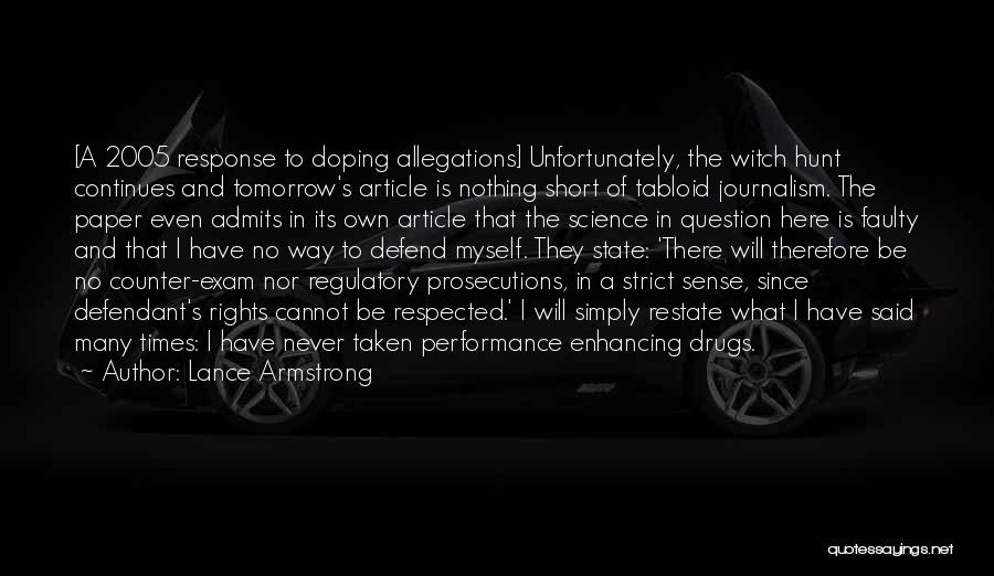 Lance Armstrong Quotes: [a 2005 Response To Doping Allegations] Unfortunately, The Witch Hunt Continues And Tomorrow's Article Is Nothing Short Of Tabloid Journalism.