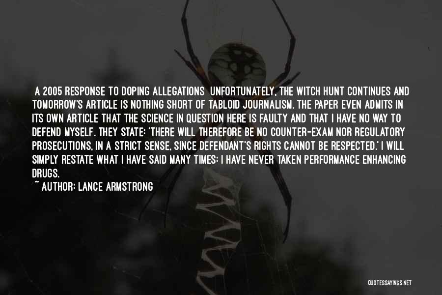 Lance Armstrong Quotes: [a 2005 Response To Doping Allegations] Unfortunately, The Witch Hunt Continues And Tomorrow's Article Is Nothing Short Of Tabloid Journalism.