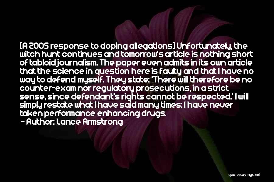 Lance Armstrong Quotes: [a 2005 Response To Doping Allegations] Unfortunately, The Witch Hunt Continues And Tomorrow's Article Is Nothing Short Of Tabloid Journalism.