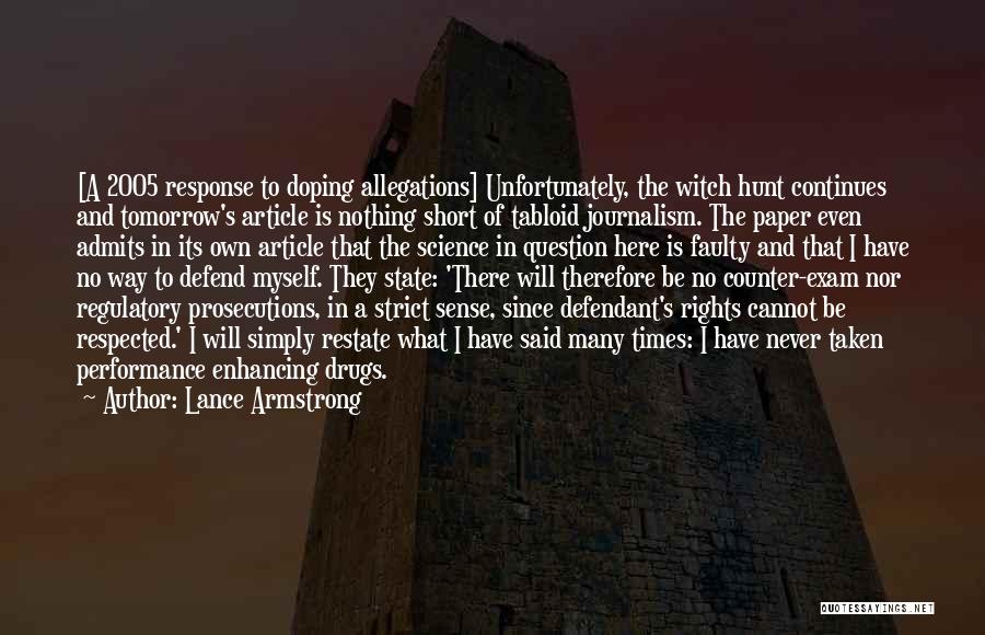 Lance Armstrong Quotes: [a 2005 Response To Doping Allegations] Unfortunately, The Witch Hunt Continues And Tomorrow's Article Is Nothing Short Of Tabloid Journalism.