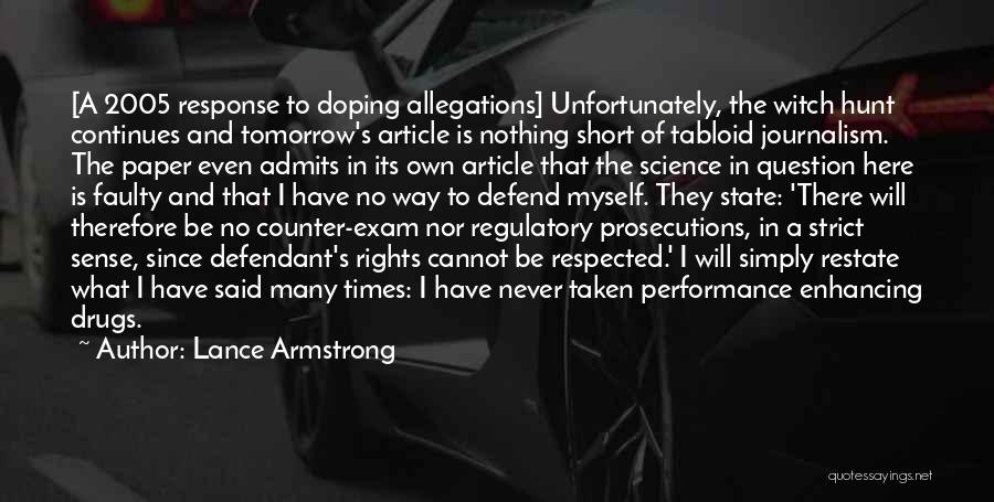 Lance Armstrong Quotes: [a 2005 Response To Doping Allegations] Unfortunately, The Witch Hunt Continues And Tomorrow's Article Is Nothing Short Of Tabloid Journalism.