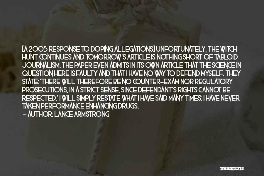 Lance Armstrong Quotes: [a 2005 Response To Doping Allegations] Unfortunately, The Witch Hunt Continues And Tomorrow's Article Is Nothing Short Of Tabloid Journalism.