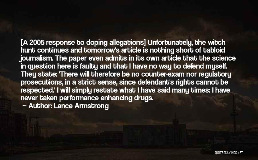 Lance Armstrong Quotes: [a 2005 Response To Doping Allegations] Unfortunately, The Witch Hunt Continues And Tomorrow's Article Is Nothing Short Of Tabloid Journalism.