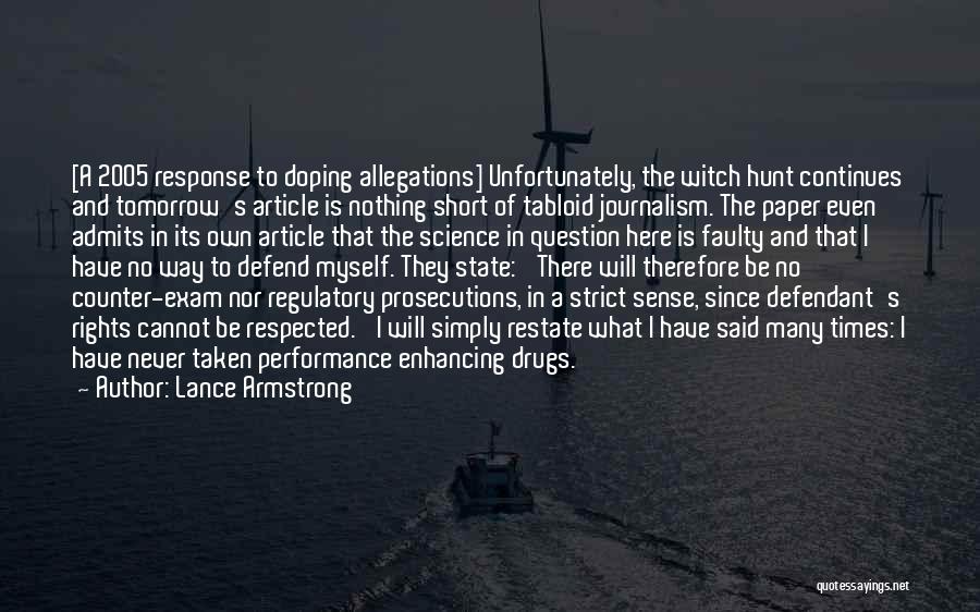 Lance Armstrong Quotes: [a 2005 Response To Doping Allegations] Unfortunately, The Witch Hunt Continues And Tomorrow's Article Is Nothing Short Of Tabloid Journalism.