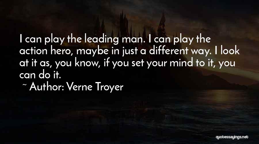 Verne Troyer Quotes: I Can Play The Leading Man. I Can Play The Action Hero, Maybe In Just A Different Way. I Look