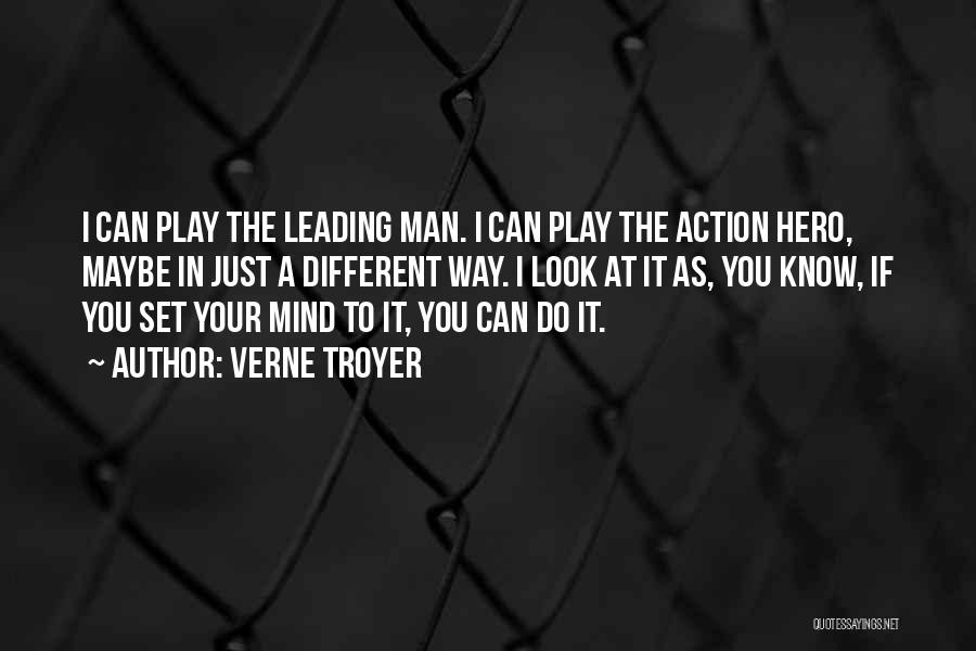 Verne Troyer Quotes: I Can Play The Leading Man. I Can Play The Action Hero, Maybe In Just A Different Way. I Look