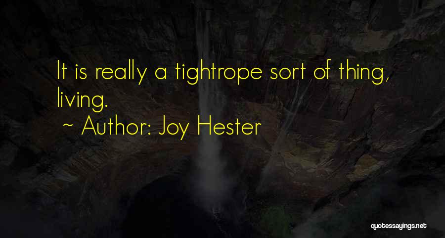 Joy Hester Quotes: It Is Really A Tightrope Sort Of Thing, Living.