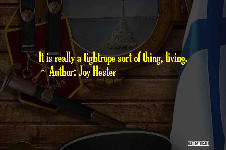 Joy Hester Quotes: It Is Really A Tightrope Sort Of Thing, Living.