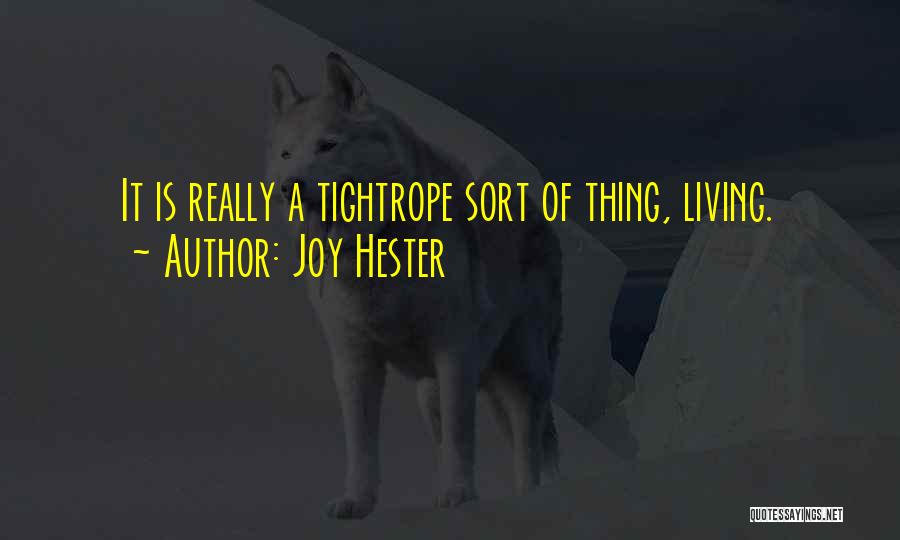 Joy Hester Quotes: It Is Really A Tightrope Sort Of Thing, Living.