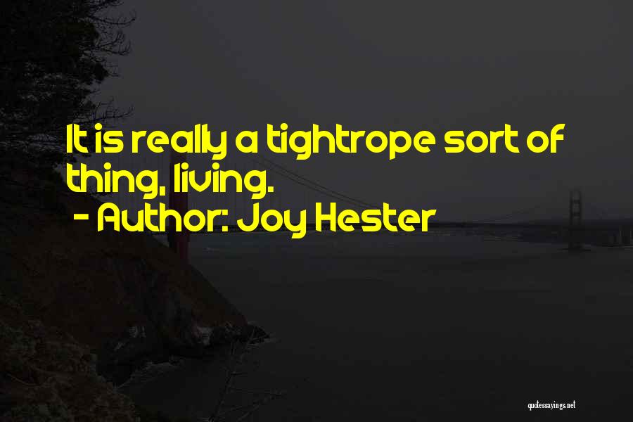 Joy Hester Quotes: It Is Really A Tightrope Sort Of Thing, Living.