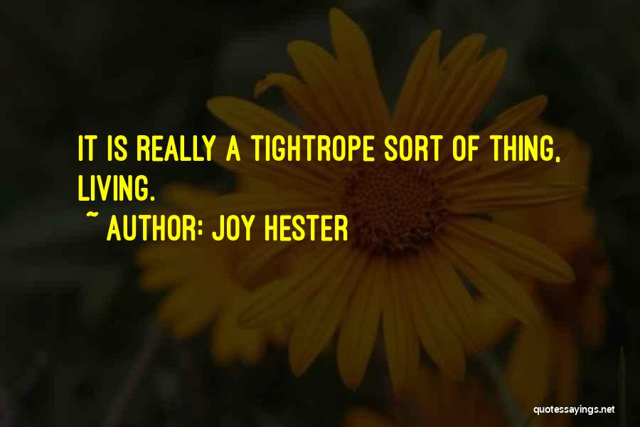 Joy Hester Quotes: It Is Really A Tightrope Sort Of Thing, Living.