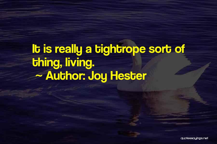 Joy Hester Quotes: It Is Really A Tightrope Sort Of Thing, Living.