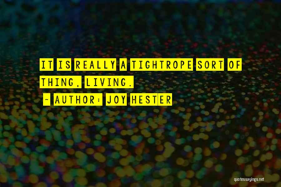 Joy Hester Quotes: It Is Really A Tightrope Sort Of Thing, Living.