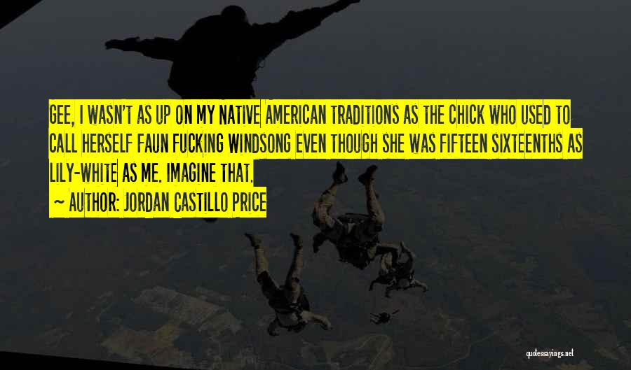 Jordan Castillo Price Quotes: Gee, I Wasn't As Up On My Native American Traditions As The Chick Who Used To Call Herself Faun Fucking