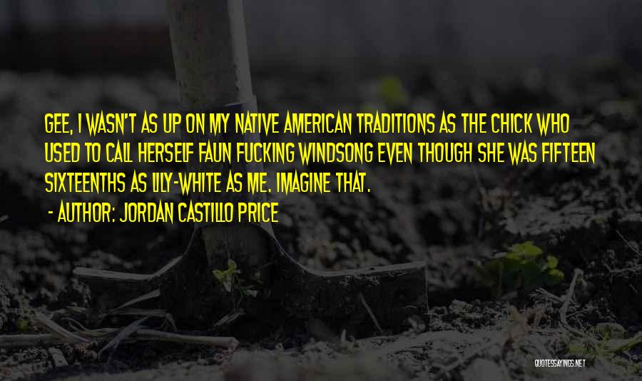 Jordan Castillo Price Quotes: Gee, I Wasn't As Up On My Native American Traditions As The Chick Who Used To Call Herself Faun Fucking