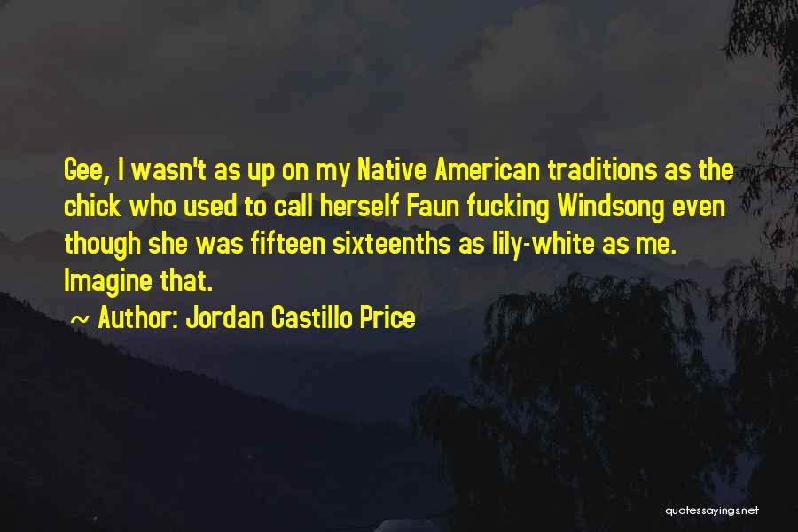 Jordan Castillo Price Quotes: Gee, I Wasn't As Up On My Native American Traditions As The Chick Who Used To Call Herself Faun Fucking