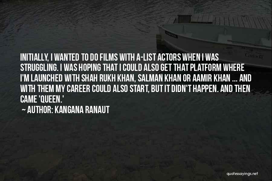 Kangana Ranaut Quotes: Initially, I Wanted To Do Films With A-list Actors When I Was Struggling. I Was Hoping That I Could Also