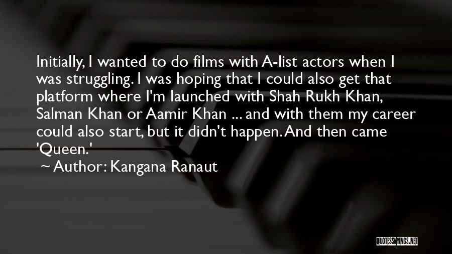 Kangana Ranaut Quotes: Initially, I Wanted To Do Films With A-list Actors When I Was Struggling. I Was Hoping That I Could Also