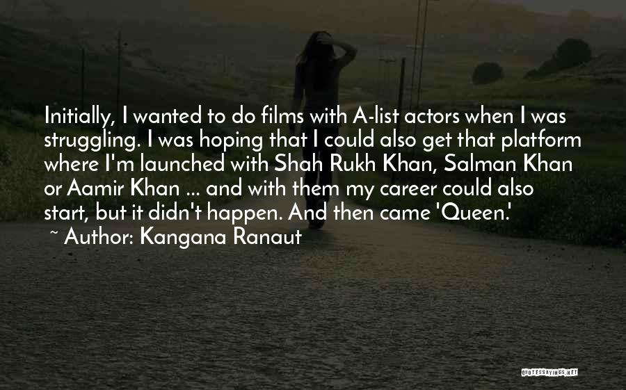 Kangana Ranaut Quotes: Initially, I Wanted To Do Films With A-list Actors When I Was Struggling. I Was Hoping That I Could Also