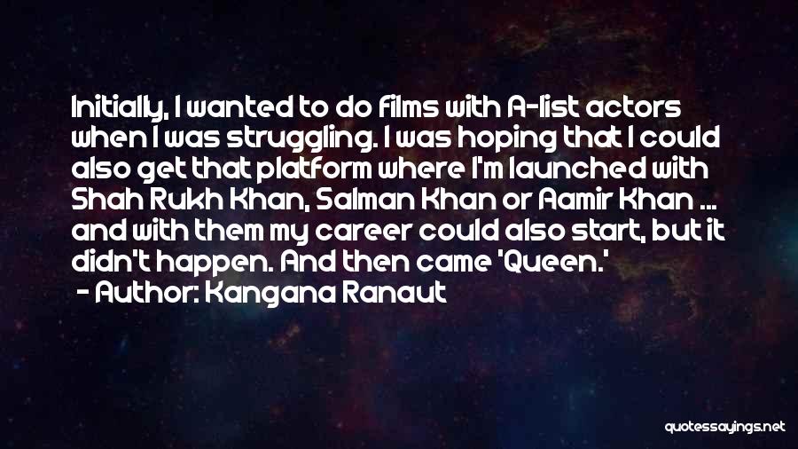 Kangana Ranaut Quotes: Initially, I Wanted To Do Films With A-list Actors When I Was Struggling. I Was Hoping That I Could Also