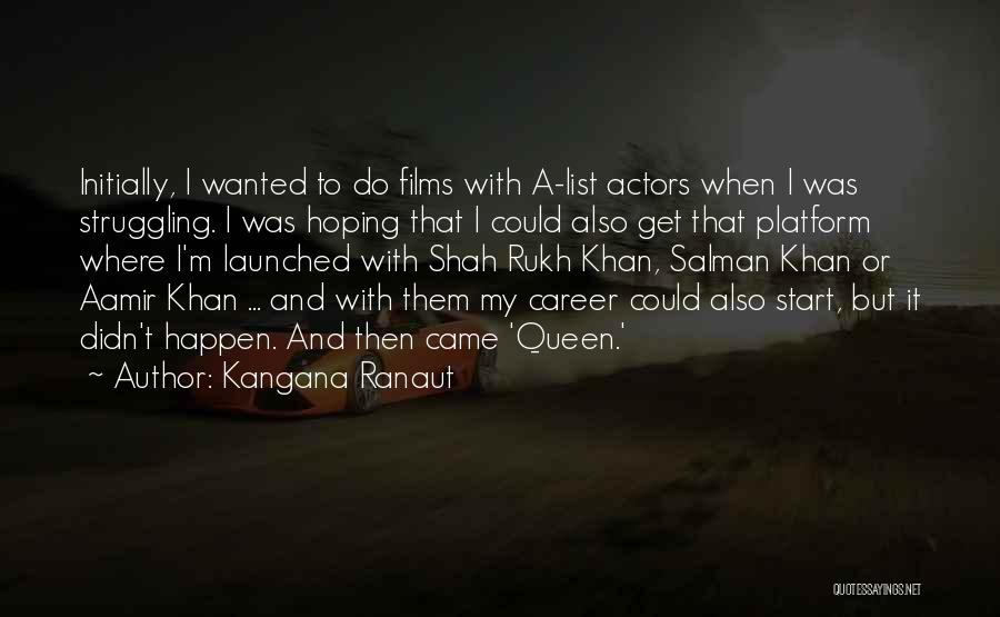 Kangana Ranaut Quotes: Initially, I Wanted To Do Films With A-list Actors When I Was Struggling. I Was Hoping That I Could Also