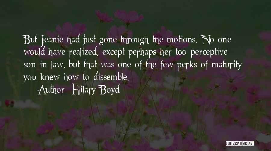 Hilary Boyd Quotes: But Jeanie Had Just Gone Through The Motions. No One Would Have Realized, Except Perhaps Her Too-perceptive Son-in-law, But That