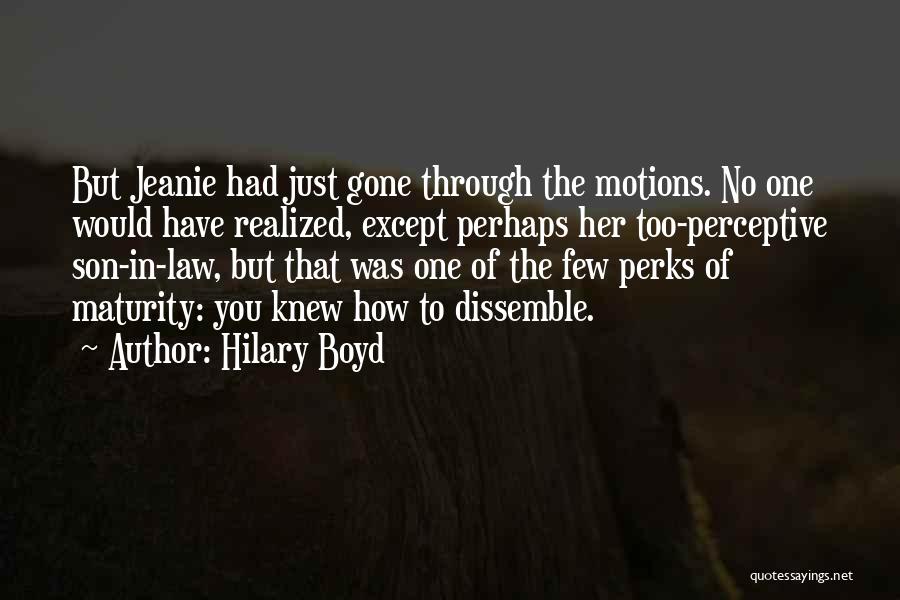 Hilary Boyd Quotes: But Jeanie Had Just Gone Through The Motions. No One Would Have Realized, Except Perhaps Her Too-perceptive Son-in-law, But That