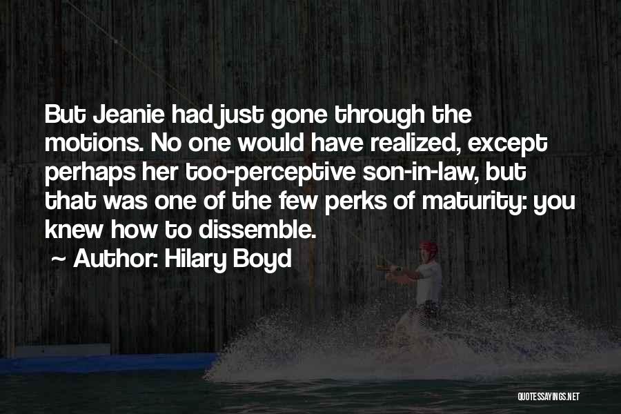 Hilary Boyd Quotes: But Jeanie Had Just Gone Through The Motions. No One Would Have Realized, Except Perhaps Her Too-perceptive Son-in-law, But That