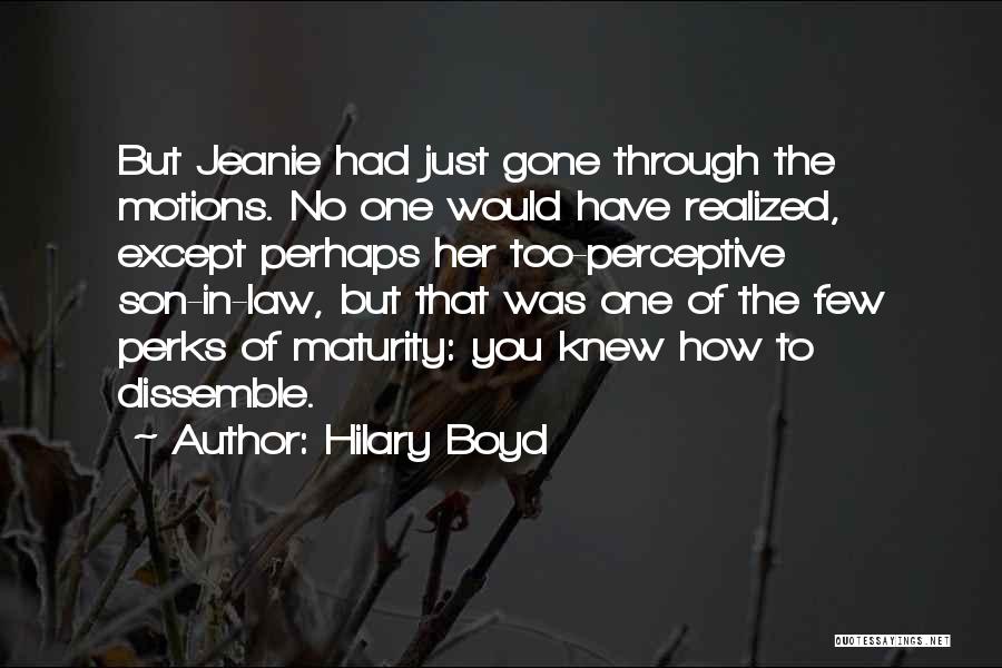 Hilary Boyd Quotes: But Jeanie Had Just Gone Through The Motions. No One Would Have Realized, Except Perhaps Her Too-perceptive Son-in-law, But That