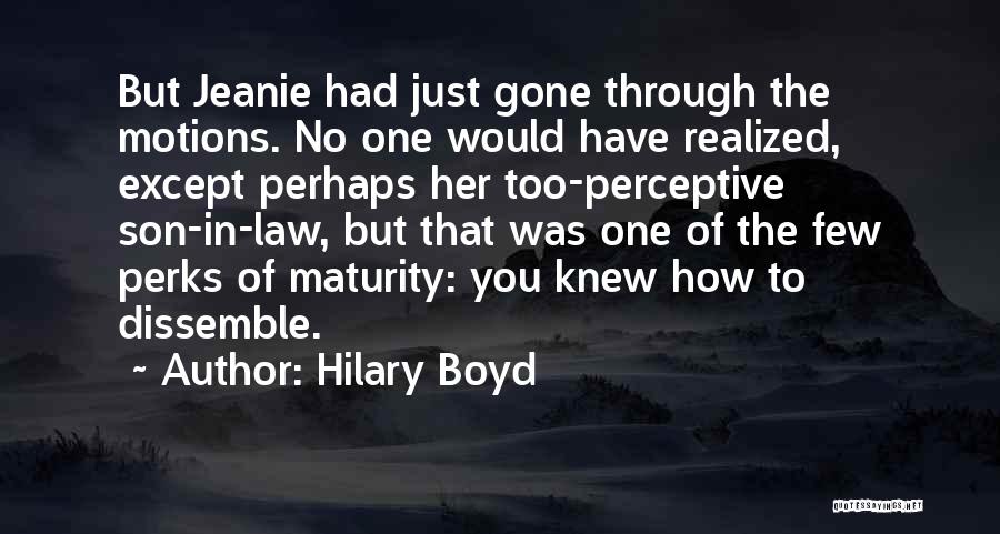 Hilary Boyd Quotes: But Jeanie Had Just Gone Through The Motions. No One Would Have Realized, Except Perhaps Her Too-perceptive Son-in-law, But That