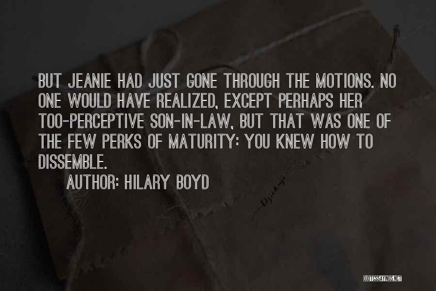 Hilary Boyd Quotes: But Jeanie Had Just Gone Through The Motions. No One Would Have Realized, Except Perhaps Her Too-perceptive Son-in-law, But That