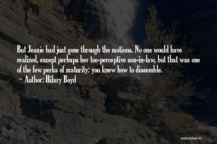 Hilary Boyd Quotes: But Jeanie Had Just Gone Through The Motions. No One Would Have Realized, Except Perhaps Her Too-perceptive Son-in-law, But That