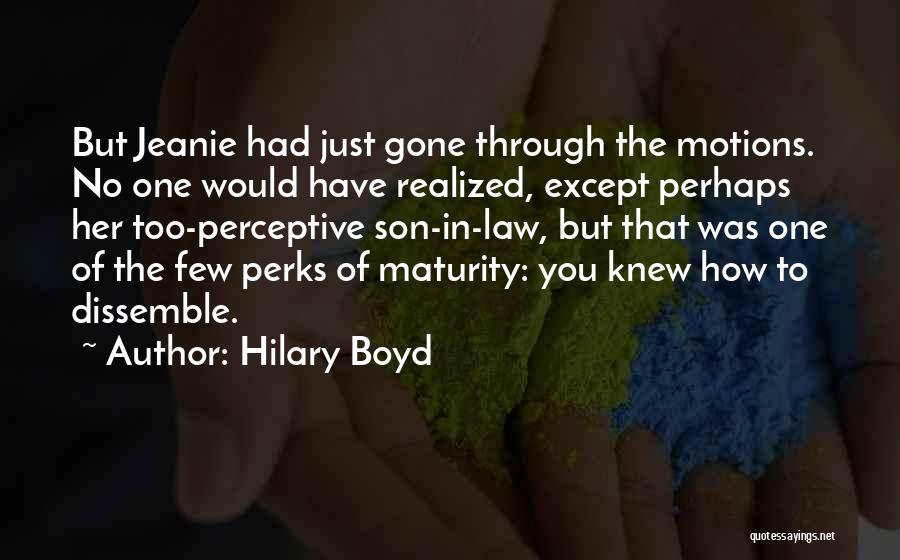 Hilary Boyd Quotes: But Jeanie Had Just Gone Through The Motions. No One Would Have Realized, Except Perhaps Her Too-perceptive Son-in-law, But That