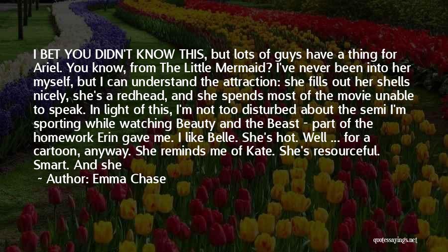 Emma Chase Quotes: I Bet You Didn't Know This, But Lots Of Guys Have A Thing For Ariel. You Know, From The Little