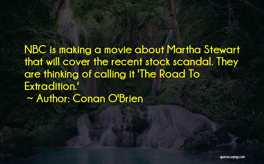 Conan O'Brien Quotes: Nbc Is Making A Movie About Martha Stewart That Will Cover The Recent Stock Scandal. They Are Thinking Of Calling