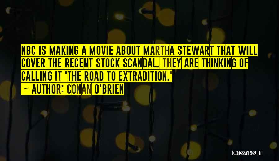 Conan O'Brien Quotes: Nbc Is Making A Movie About Martha Stewart That Will Cover The Recent Stock Scandal. They Are Thinking Of Calling