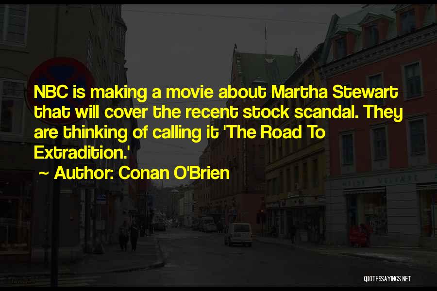 Conan O'Brien Quotes: Nbc Is Making A Movie About Martha Stewart That Will Cover The Recent Stock Scandal. They Are Thinking Of Calling