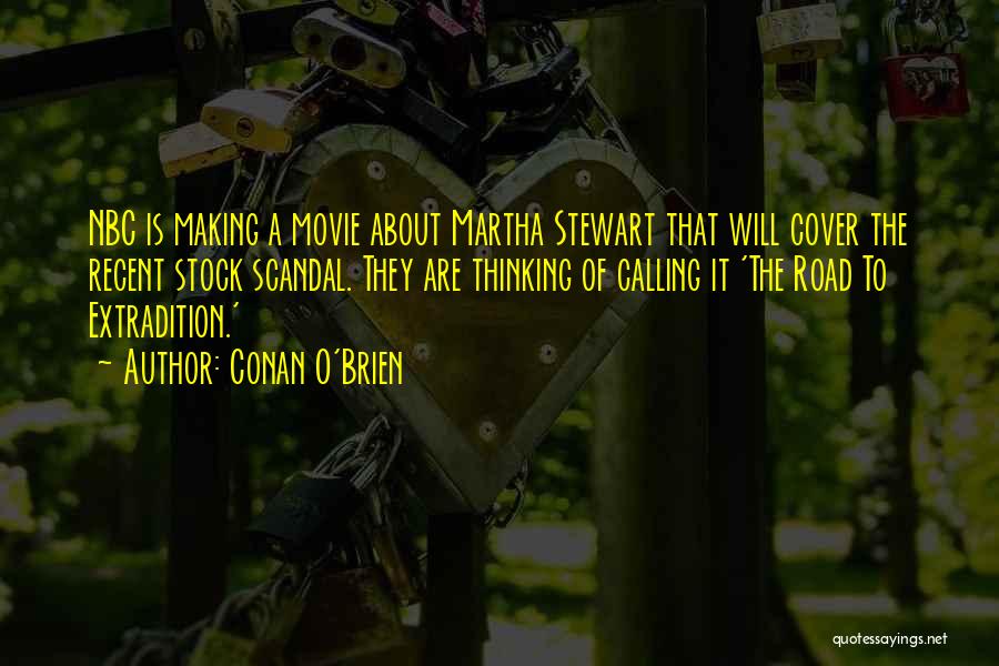 Conan O'Brien Quotes: Nbc Is Making A Movie About Martha Stewart That Will Cover The Recent Stock Scandal. They Are Thinking Of Calling