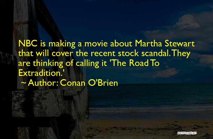 Conan O'Brien Quotes: Nbc Is Making A Movie About Martha Stewart That Will Cover The Recent Stock Scandal. They Are Thinking Of Calling