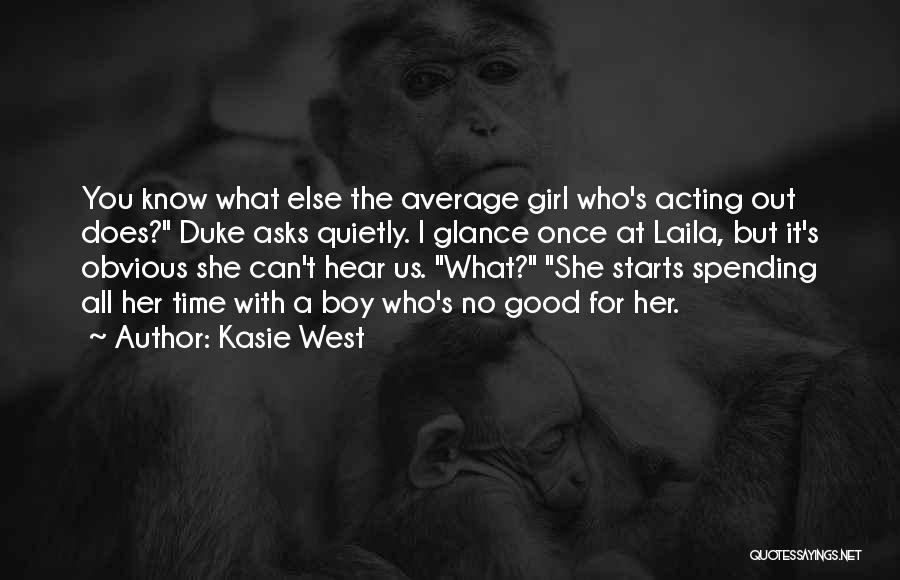 Kasie West Quotes: You Know What Else The Average Girl Who's Acting Out Does? Duke Asks Quietly. I Glance Once At Laila, But