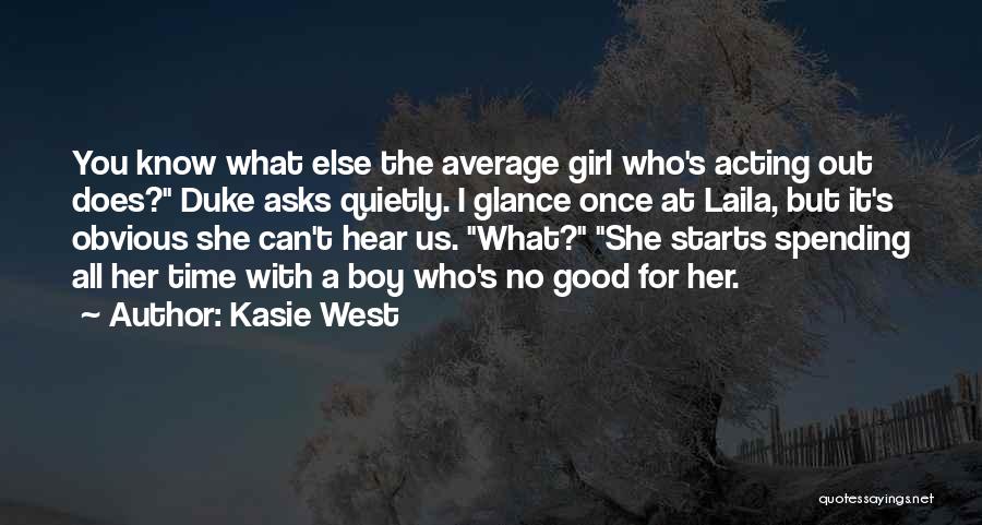 Kasie West Quotes: You Know What Else The Average Girl Who's Acting Out Does? Duke Asks Quietly. I Glance Once At Laila, But